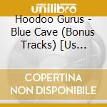 Hoodoo Gurus - Blue Cave (Bonus Tracks) [Us Import] cd musicale di Hoodoo Gurus