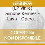 (LP Vinile) Simone Kermes - Lava - Opera Arias