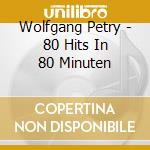 Wolfgang Petry - 80 Hits In 80 Minuten cd musicale di Wolfgang Petry