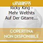 Ricky King - Mehr Welthits Auf Der Gitarre (2 Cd) cd