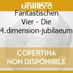 Fantastischen Vier - Die 4.dimension-jubilaeum cd musicale di Fantastischen Vier