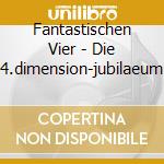 Fantastischen Vier - Die 4.dimension-jubilaeum cd