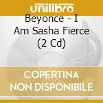 Beyonce - I Am Sasha Fierce (2 Cd) cd musicale di Beyonce