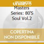 Masters Series: 80'S Soul Vol.2 cd musicale di Sony Music