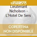 Lieutenant Nicholson - L'Hotel De Sers cd musicale di Lieutenant Nicholson
