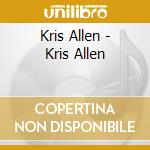 Kris Allen - Kris Allen cd musicale di Kris Allen