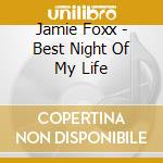 Jamie Foxx - Best Night Of My Life cd musicale di Jamie Foxx