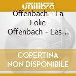 Offenbach - La Folie Offenbach - Les Classiques De Rtl (3 Cd) cd