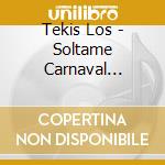 Tekis Los - Soltame Carnaval (Cd+Dvd) cd musicale di Tekis Los