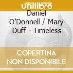 Daniel O'Donnell / Mary Duff - Timeless cd musicale di Daniel O'Donnell / Mary Duff