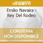 Emilio Navaira - Rey Del Rodeo cd musicale di Emilio Navaira