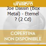 Joe Dassin (Box Metal) - Eternel ? (2 Cd) cd