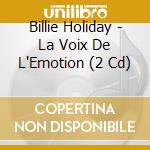 Billie Holiday - La Voix De L'Emotion (2 Cd) cd musicale di Billie Holiday