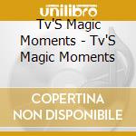 Tv'S Magic Moments - Tv'S Magic Moments cd