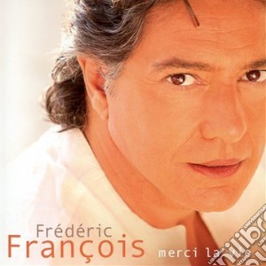 Frederic Francois - Merci La Vie cd musicale di Frederic Francois