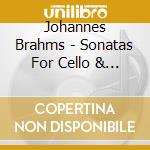 Johannes Brahms - Sonatas For Cello & Piano cd