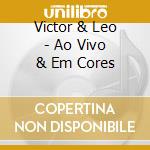Victor & Leo - Ao Vivo & Em Cores