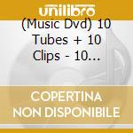 (Music Dvd) 10 Tubes + 10 Clips - 10 Tubes + 10 Clips (2 Dvd) cd