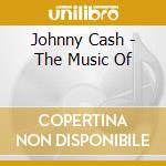Johnny Cash - The Music Of cd musicale di Johnny Cash