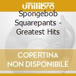 Spongebob Squarepants - Greatest Hits cd musicale di Spongebob Squarepants