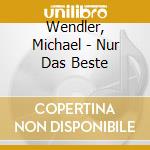 Wendler, Michael - Nur Das Beste cd musicale di Wendler, Michael