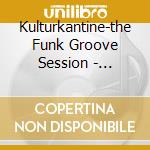 Kulturkantine-the Funk Groove Session - Kulturkantine-the Funk Groove Session (2 C) cd musicale di Kulturkantine