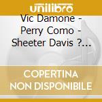 Vic Damone - Perry Como - Sheeter Davis ? / Various cd musicale di V/a
