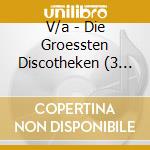 V/a - Die Groessten Discotheken (3 Cd) cd musicale di V/a