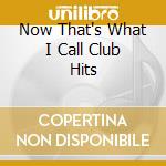 Now That's What I Call Club Hits cd