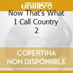 Now That's What I Call Country 2 cd