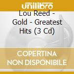 Lou Reed - Gold - Greatest Hits (3 Cd) cd