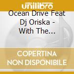 Ocean Drive Feat Dj Oriska - With The Sunshine cd