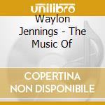 Waylon Jennings - The Music Of cd musicale di Waylon Jennings