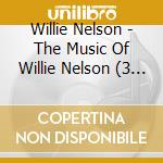 Willie Nelson - The Music Of Willie Nelson (3 C) cd musicale di Willie Nelson