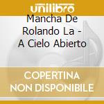 Mancha De Rolando La - A Cielo Abierto cd
