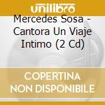 Mercedes Sosa - Cantora Un Viaje Intimo (2 Cd) cd musicale di Sosa Mercedes