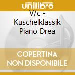 V/c - Kuschelklassik Piano Drea cd