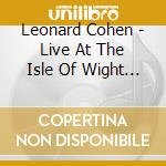 Leonard Cohen - Live At The Isle Of Wight 1970 cd musicale di Leonard Cohen