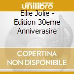 Eilie Jolie - Edition 30eme Anniverasire