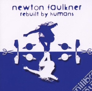Newton Faulkner - Rebuilt By Humans cd musicale di NEWTON FAULKNER