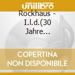 Rockhaus - I.l.d.(30 Jahre Rockhaus) cd
