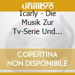 Icarly - Die Musik Zur Tv-Serie Und Viele Weitere Hits