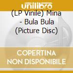 (LP Vinile) Mina - Bula Bula (Picture Disc) vinile