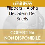 Flippers - Aloha He, Stern Der Sueds cd