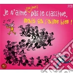Je N'Aime Toujours Pas Le Classique, Mais Ca J'Aime Bien! (2 Cd) cd