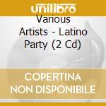 Various Artists - Latino Party (2 Cd) cd