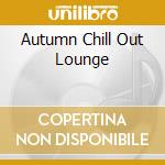 Autumn Chill Out Lounge cd musicale