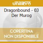 Dragonbound - 03 Der Murog cd musicale di Dragonbound