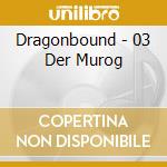 Dragonbound - 03 Der Murog cd