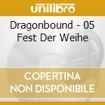 Dragonbound - 05 Fest Der Weihe cd musicale di Dragonbound